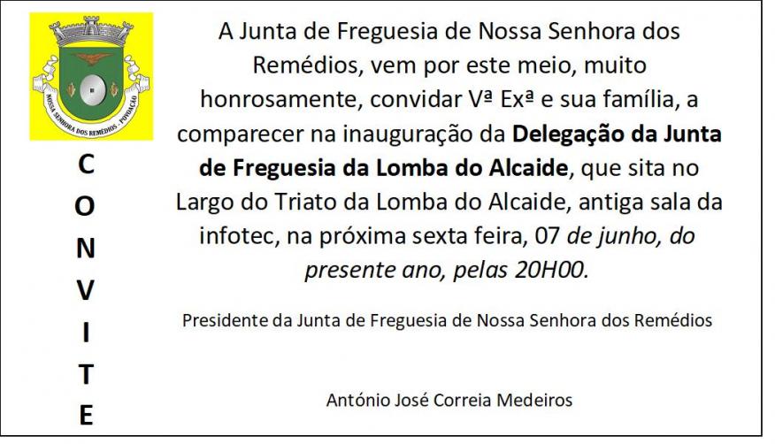 CONVITE! Inauguração da Delegação da Junta de Freguesia na Lomba do Alcaide CONVITE! Inauguração da Delegação da Junta de Freguesia na Lomba do Alcaide